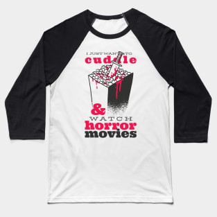 I just want to cuddle & watch horror movies Baseball T-Shirt